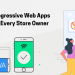 7 recursos de Progressive Web Apps que irão surpreender todos os proprietários de lojas