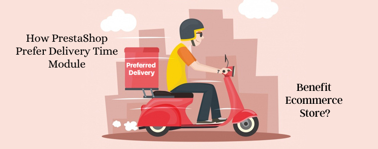 How PrestaShop Prefer Delivery Time Module Benefit Ecommerce Store?