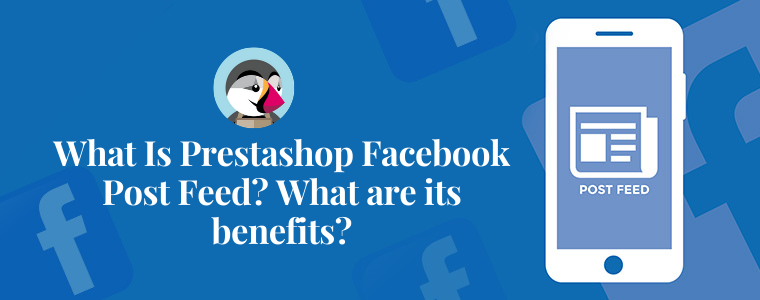 O que é Prestashop Facebook Post Feed Quais são seus benefícios