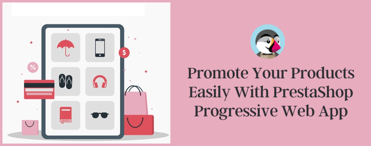 Faites la promotion de vos produits facilement avec PrestaShop Progressive Web App