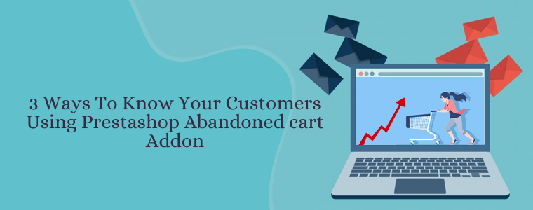 3 ways to know your customers using Prestashop Abandoned cart addon