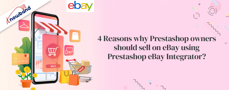 4 raisons pour lesquelles les propriétaires de Prestashop devraient vendre sur eBay en utilisant Prestashop eBay Integrator ?