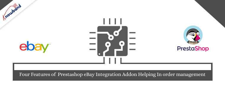 Four features of Prestashop eBay Integration Addon helping in order management