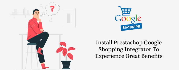 Installez Prestashop Google Shopping Integrator pour profiter de grands avantages