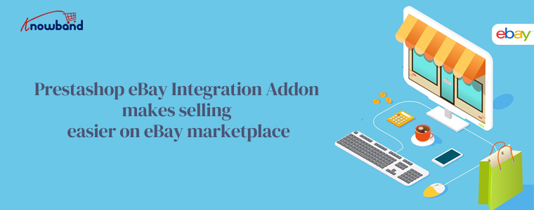 Prestashop eBay Integration Addon makes selling easier on eBay marketplace