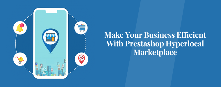 Make your business efficient with Prestashop Hyperlocal Marketplace