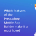 Which features of the Prestashop Mobile App Builder make it a must-have?