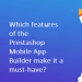 Quelles fonctionnalités de Prestashop Mobile App Builder en font un incontournable ?