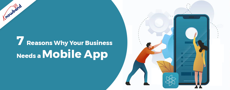 7-Reasons-Why-Your-Business-Needs-A-Mobile-App