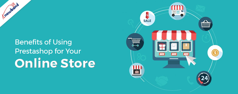 Benefits of Using Prestashop for Your Online Store