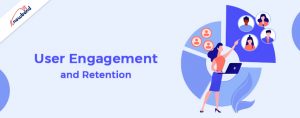 User Engagement and Retention