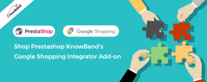 Achetez le module complémentaire Google Shopping Integrator de Prestashop KnowBand