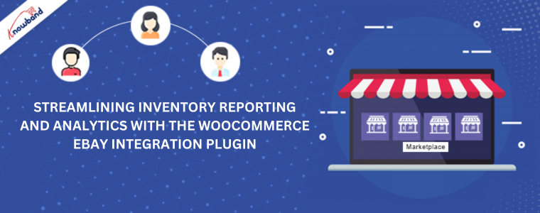 Streamlining Inventory Reporting And Analytics With The Woocommerce Ebay Integration Plugin - Knowband