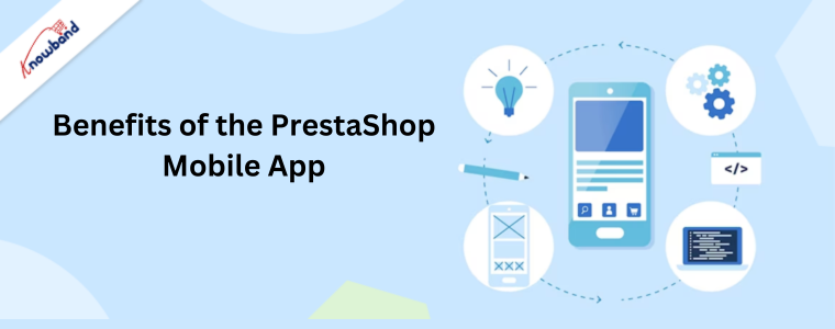 Benefits of the PrestaShop Mobile App by Knowband