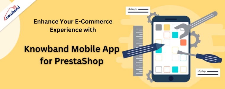 Mejore su experiencia de comercio electrónico con la aplicación móvil Knowband para PrestaShop