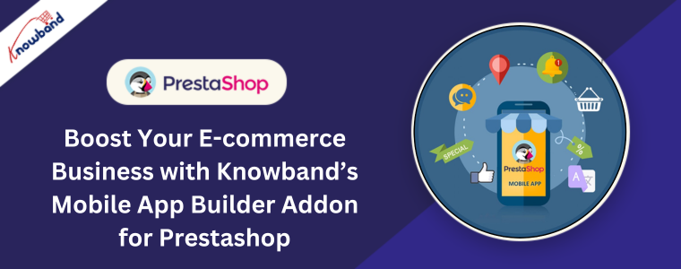 Zwiększ swój biznes e-commerce dzięki dodatkowi do tworzenia aplikacji mobilnych Knowband dla Prestashop