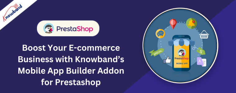 Boostez votre activité de commerce électronique avec le module complémentaire Mobile App Builder de Knowband pour Prestashop