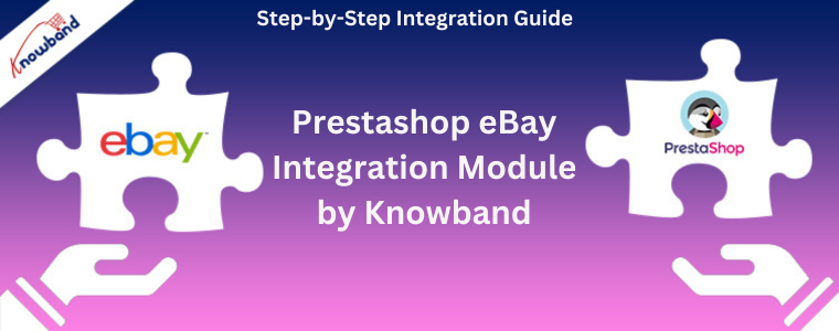 Guide d'intégration étape par étape - Connecteur eBay Prestashop par Knowband