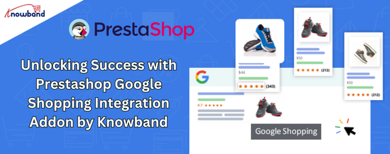 Erschließen Sie den Erfolg mit dem Prestashop Google Shopping Integration Add-on von Knowband