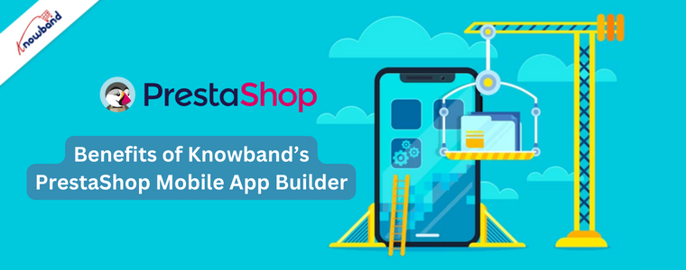 Avantages du générateur d'applications mobiles PrestaShop de Knowband