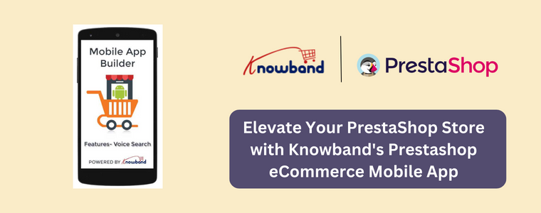 Elevate Your PrestaShop Store with Knowband's Prestashop eCommerce Mobile App