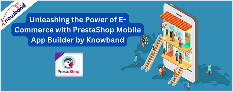 Uwolnij moc handlu elektronicznego dzięki Kreatorowi aplikacji mobilnych PrestaShop firmy Knowband