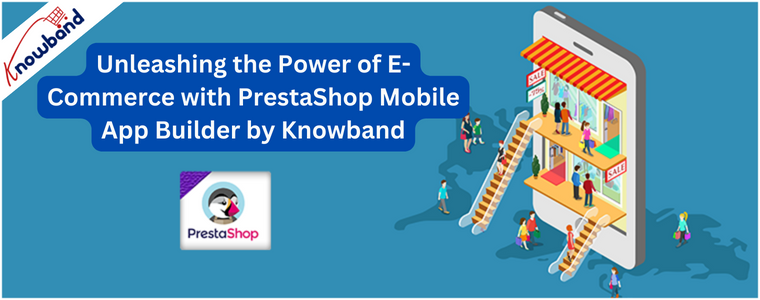 Liberando o poder do comércio eletrônico com o PrestaShop Mobile App Builder da Knowband