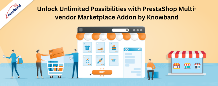 Sblocca possibilità illimitate con il componente aggiuntivo del marketplace multi-vendor PrestaShop di Knowband
