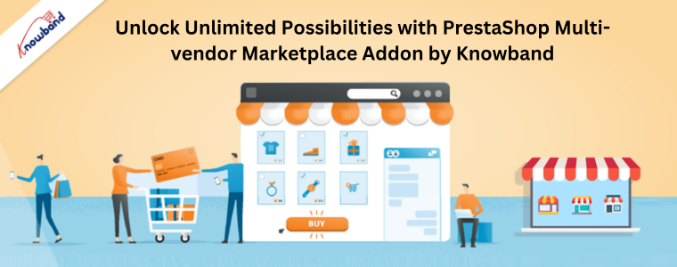 Desbloqueie possibilidades ilimitadas com o complemento PrestaShop Multi-vendor Marketplace da Knowband