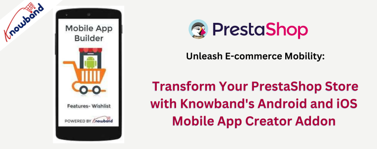 Liberte a mobilidade do comércio eletrônico: transforme sua loja PrestaShop com o complemento Android e iOS Mobile App Creator da Knowband