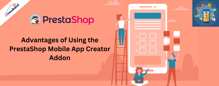 Advantages of Using the PrestaShop Mobile App Creator Addon