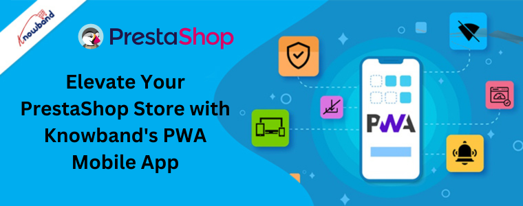 Migliora il tuo negozio PrestaShop con l'app mobile PWA di Knowband