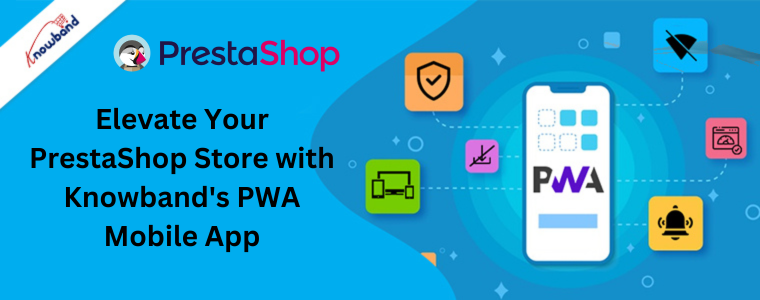 Élevez votre boutique PrestaShop avec l'application mobile PWA de Knowband