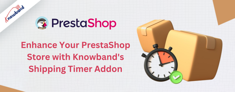 Ulepsz swój sklep PrestaShop dzięki dodatkowi licznika czasu wysyłki Knowband