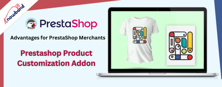 Avantages pour les marchands PrestaShop - Module complémentaire de personnalisation de produit Prestashop