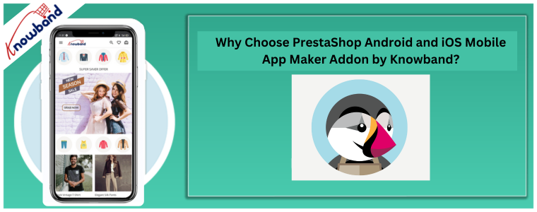Why Choose PrestaShop Android and iOS Mobile App Maker Addon by Knowband