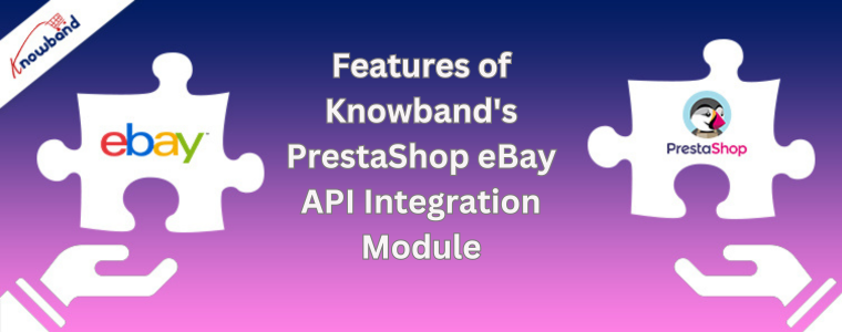 Features of Knowband's PrestaShop eBay API Integration Module