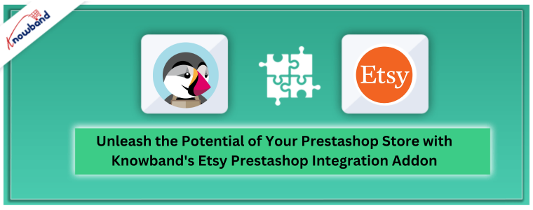Liberte o potencial da sua loja Prestashop com o complemento de integração Etsy Prestashop da Knowband