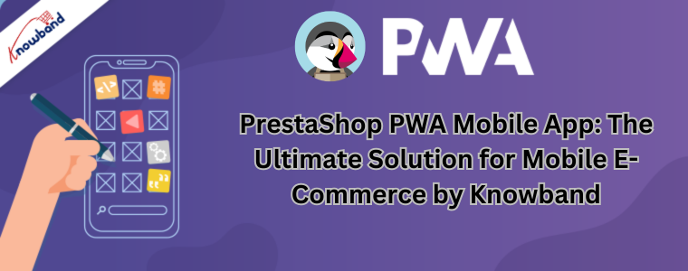Aplicación móvil PrestaShop PWA: la solución definitiva para el comercio electrónico móvil de Knowband