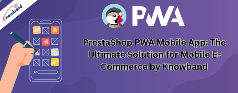 Aplicativo móvel PrestaShop PWA: a solução definitiva para comércio eletrônico móvel da Knowband