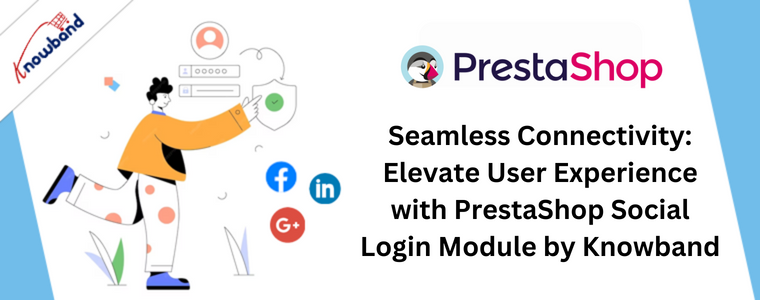 Seamless Connectivity: Elevate User Experience with PrestaShop Social Login Module by Knowband