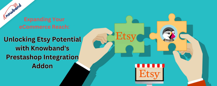 Erweitern Sie Ihre E-Commerce-Reichweite und erschließen Sie das Potenzial von Etsy mit dem Prestashop-Integrations-Add-on von Knowband