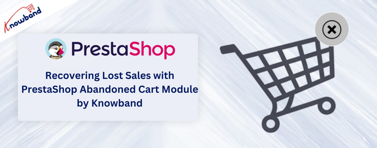 Recovering Lost Sales with PrestaShop Abandoned Cart Module by Knowband