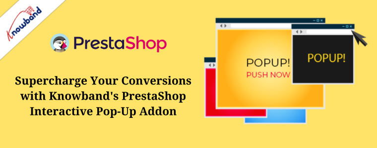 Potenzia le tue conversioni con il componente aggiuntivo pop-up interattivo PrestaShop di Knowband