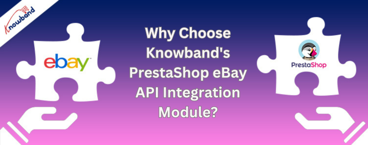 Why Choose Knowband's PrestaShop eBay API Integration Module?