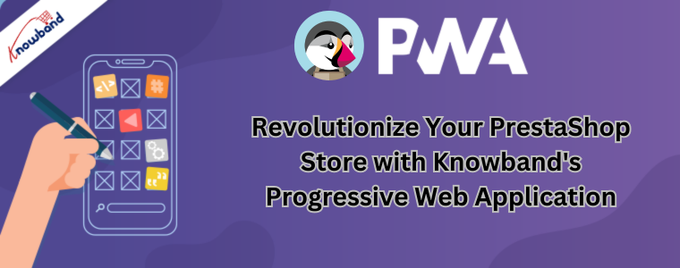 Révolutionnez votre boutique PrestaShop avec l'application Web progressive de Knowband