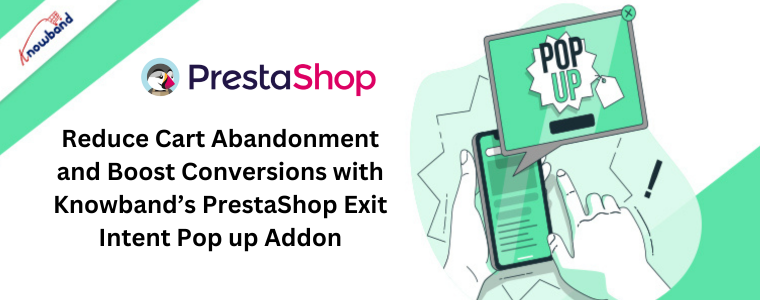 Reduce Cart Abandonment and Boost Conversions with Knowband’s PrestaShop Exit Intent Pop up Addon