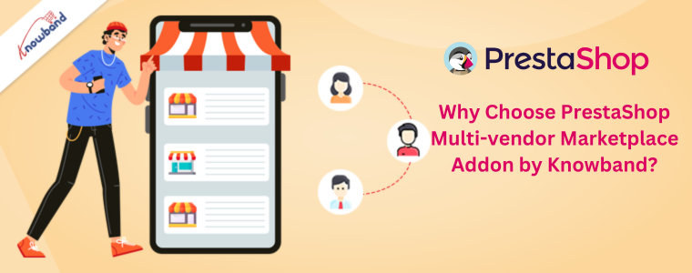 Why Choose PrestaShop Multi-vendor Marketplace Addon by Knowband?