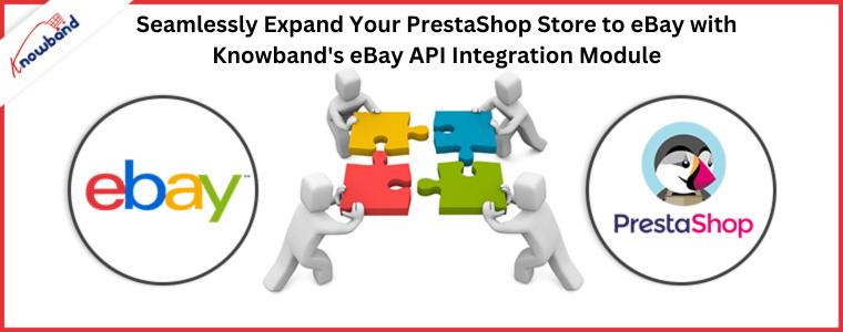 Expanda perfeitamente sua loja PrestaShop para o eBay com o módulo de integração API eBay da Knowband