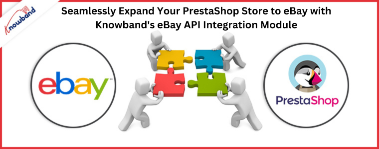 Seamlessly Expand Your PrestaShop Store to eBay with Knowband's eBay API Integration Module